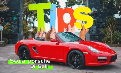 Tips Sewa Mobil Porsche di Bali